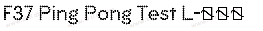 F37 Ping Pong Test L字体转换 F37 Ping Pong Test L字体转换
